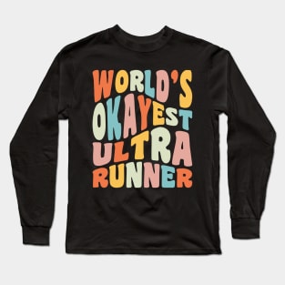 World's Okayest Ultra Runner Trail Running Ultramarathon Long Sleeve T-Shirt